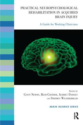 Practical Neuropsychological Rehabilitation in Acquired Brain Injury: A Guide for Working Clinicians - Coetzer, Rudi (Editor), and Daisley, Audrey (Editor), and Newby, Gavin (Editor)