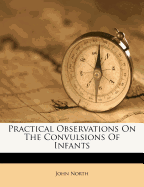 Practical Observations on the Convulsions of Infants
