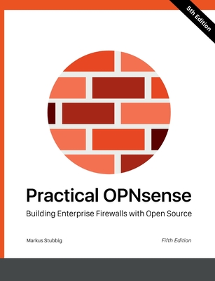 Practical OPNsense: Building Enterprise Firewalls with Open Source - Stubbig, Markus