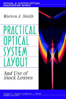 Practical Optical System Layout: And Use of Stock Lenses - Smith, Warren J