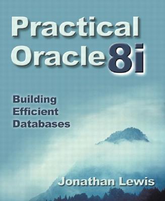 Practical Oracle8i: Building Efficient Databases - Lewis, Jonathan