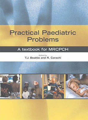 Practical Paediatric Problems: A Textbook for Mrcpch - Beattie, Jim (Editor), and Carachi, Robert (Editor)
