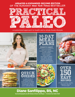 Practical Paleo, 2nd Edition (updated And Expanded): A Customized Approach to Health and a Whole-Foods Lifestyle - Sanfilippo, Diane