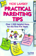 Practical Parenting Tips for the First Five Years: Revised and Updated Edition
