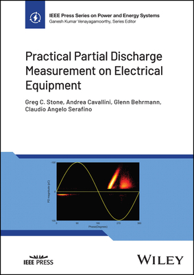 Practical Partial Discharge Measurement on Electrical Equipment - Stone, Greg C, and Cavallini, Andrea, and Behrmann, Glenn