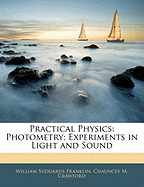 Practical Physics: Photometry; Experiments in Light and Sound