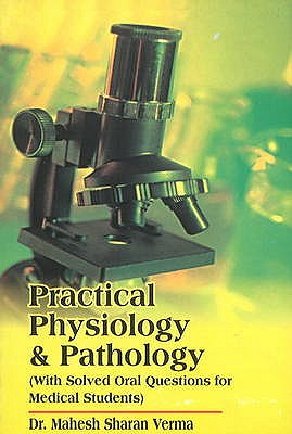 Practical Physiology & Pathology: With Solved Oral Questions for Medical Students - Sharan Verma, Mahesh, Dr.