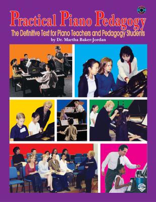 Practical Piano Pedagogy: The Definitive Text for Piano Teachers and Pedagogy Students - Baker-Jordan, Martha, Dr.