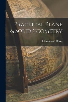 Practical Plane & Solid Geometry - Morris, I Hammond