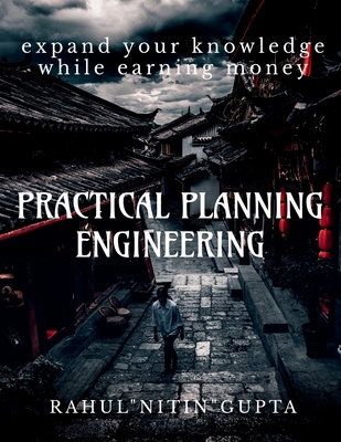 Practical Planning Engineering: Based On Construction technology - Rahul Nitin Gupta