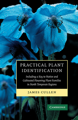 Practical Plant Identification: Including a Key to Native and Cultivated Flowering Plants in North Temperate Regions - Cullen, James