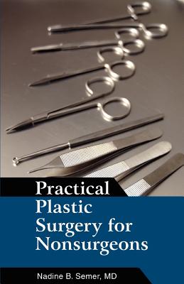 Practical Plastic Surgery for Nonsurgeons - Semer, Nadine B, MD