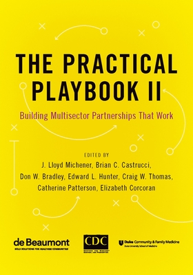 Practical Playbook II: Building Multisector Partnerships That Work - Michener, J Lloyd, and Castrucci, Brian C (Editor), and Bradley, Don W (Editor)