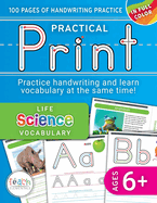 Practical Print: Life Science, 100 pages of handwriting practice while learning essential science vocabulary, Ages 6 and up