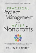 Practical Project Management for Agile Nonprofits: Approaches and Templates to Help You Manage with Limited Resources