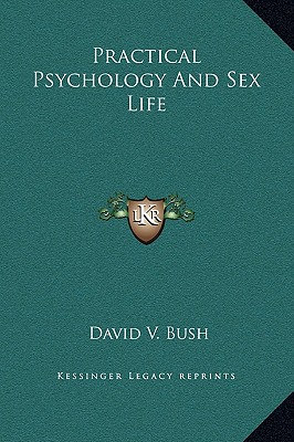 Practical Psychology And Sex Life - Bush, David V