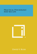 Practical Psychology and Sex Life - Bush, David V