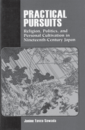 Practical Pursuits: Religion, Politics, and Personal Cultivation in Nineteenth-Century Japan