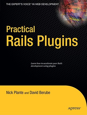 Practical Rails Plugins - Plante, Nick, and Berube, David