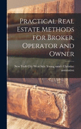 Practical Real Estate Methods for Broker, Operator and Owner