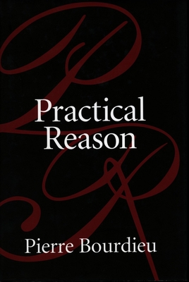 Practical Reason: On the Theory of Action - Bourdieu, Pierre, Professor, and Johnson, Randall (Translated by)