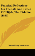 Practical Reflections On The Life And Times Of Elijah, The Tishbite (1850)