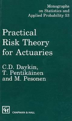 Practical Risk Theory for Actuaries - Daykin, C D, and Pentikainen, T, and Pesonen, Martti