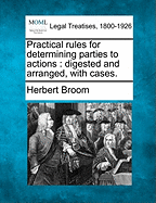 Practical Rules for Determining Parties to Actions: Digested and Arranged, with Cases