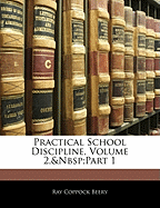 Practical School Discipline, Volume 2, Part 1