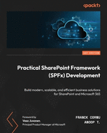 Practical SharePoint Framework (SPFx) Development: Build modern, scalable, and efficient business solutions for SharePoint and Microsoft 365