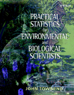 Practical Statistics for Environmental and Biological Scientists - Townend, John