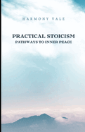 Practical Stoicism: Pathways to Inner Peace