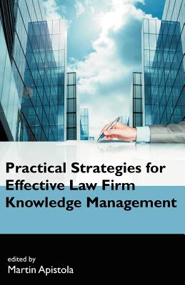 Practical Strategies for Effective Law Firm Knowledge Management - Apistola, Martin (Editor)