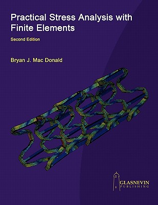 Practical Stress Analysis with Finite Elements (2nd Edition) - Mac Donald, Bryan J
