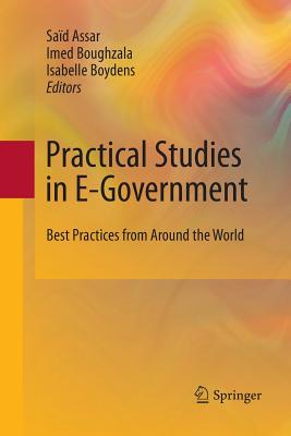 Practical Studies in E-Government: Best Practices from Around the World - Assar, Sad (Editor), and Boughzala, Imed (Editor), and Boydens, Isabelle (Editor)