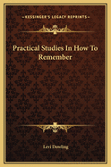 Practical Studies in How to Remember