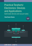 Practical Terahertz Electronics: Devices and Applications, Volume 1: Solid-state devices and vacuum tubes