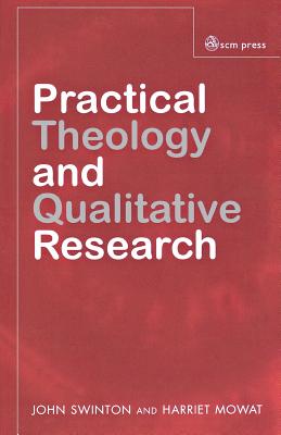 Practical Theology and Qualitative Research - Swinton, John, and Mowatt, Harriet