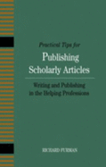 Practical Tips for Publishing Scholarly Articles: Writing and Publishing in the Helping Professions - Furman, Rich