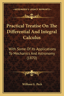 Practical Treatise On The Differential And Integral Calculus: With Some Of Its Applications To Mechanics And Astronomy (1870)