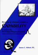 Practical Understanding of Capability: By Implementing Statistical Process Control