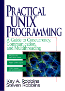 Practical Unix Programming: A Guide to Concurrency, Communication, and Multithreading - Robbins, Kay, and Robbins, Steve