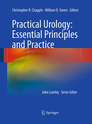 Practical Urology: Essential Principles and Practice: Essential Principles and Practice - Chapple, Christopher R (Editor), and Steers, William D (Editor)