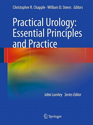 Practical Urology: Essential Principles and Practice: Essential Principles and Practice - Chapple, Christopher R. (Editor), and Steers, William D. (Editor)