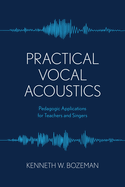 Practical Vocal Acoustics: Pedagogic Applications for Teachers and Singers.