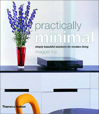 Practically Minimal: Simply Beautiful Solutions for Modern Living - Toy, Maggie