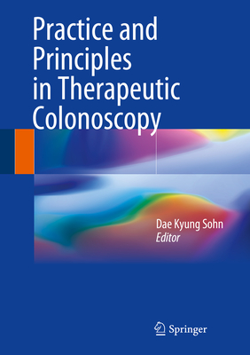 Practice and Principles in Therapeutic Colonoscopy - Sohn, Dae Kyung (Editor)