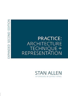 Practice: Architecture, Technique and Representation - Allen, Stan