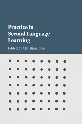 Practice in Second Language Learning - Jones, Christian (Editor)