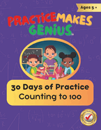 Practice Makes Genius: 30 Days of Practice- Counting to 100